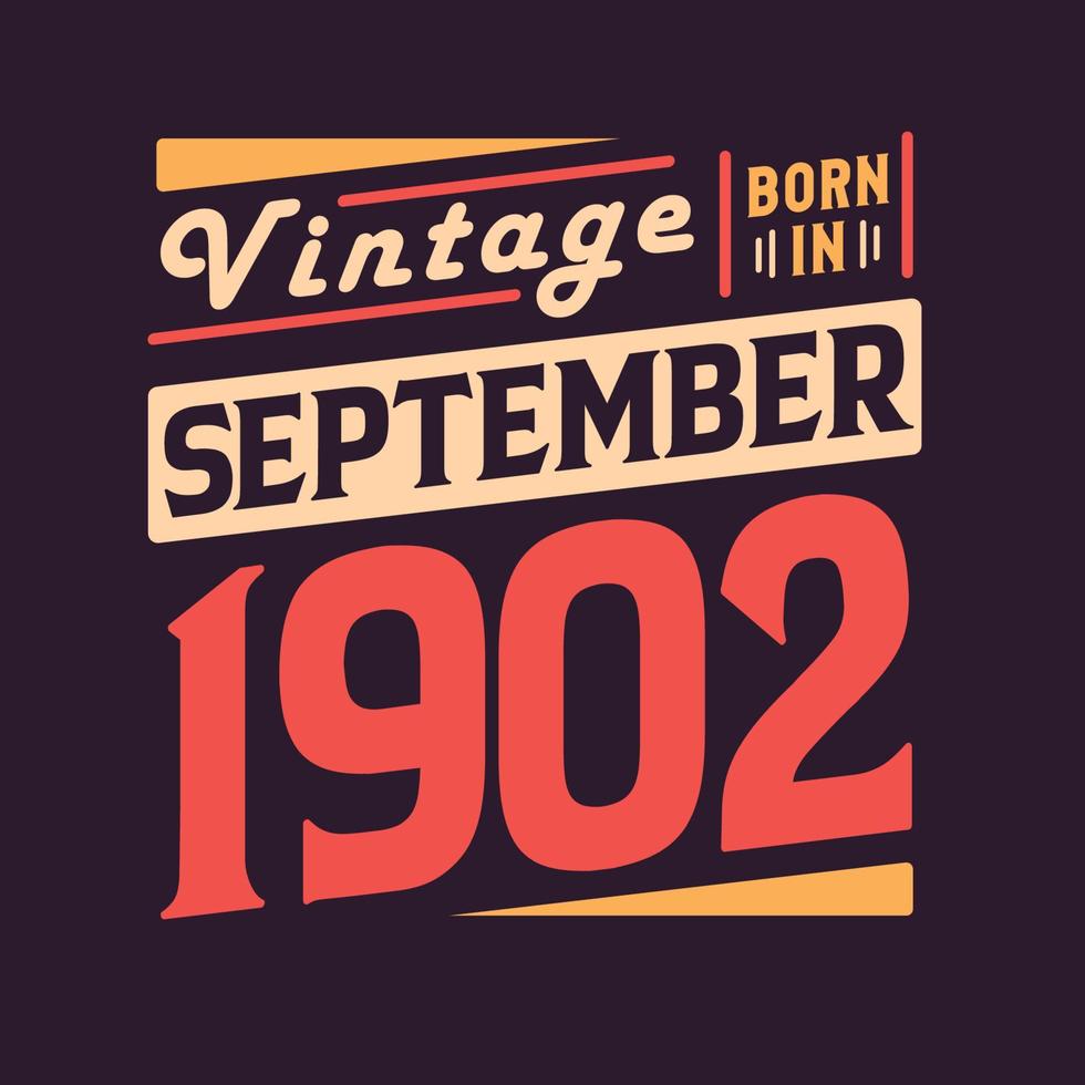 Vintage born in September 1902. Born in September 1902 Retro Vintage Birthday vector