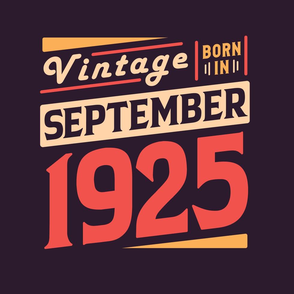 Vintage born in September 1925. Born in September 1925 Retro Vintage Birthday vector