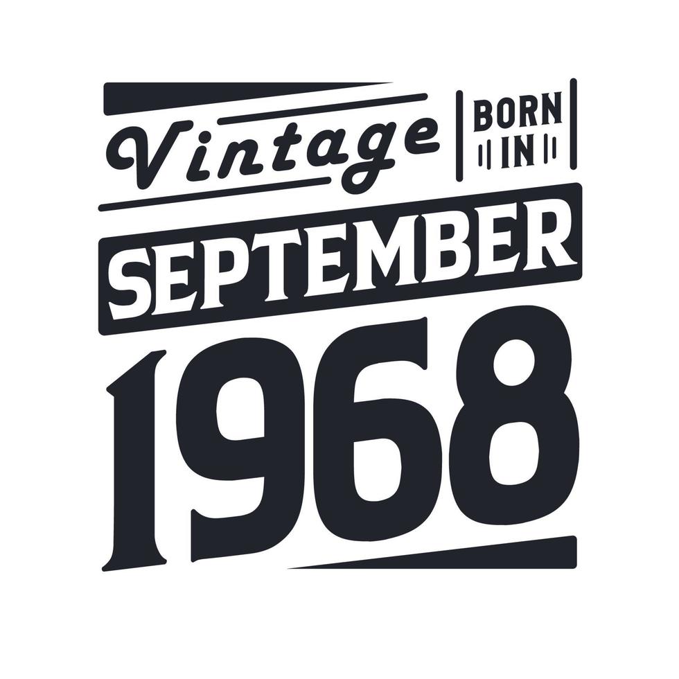 Vintage born in September 1968. Born in September 1968 Retro Vintage Birthday vector