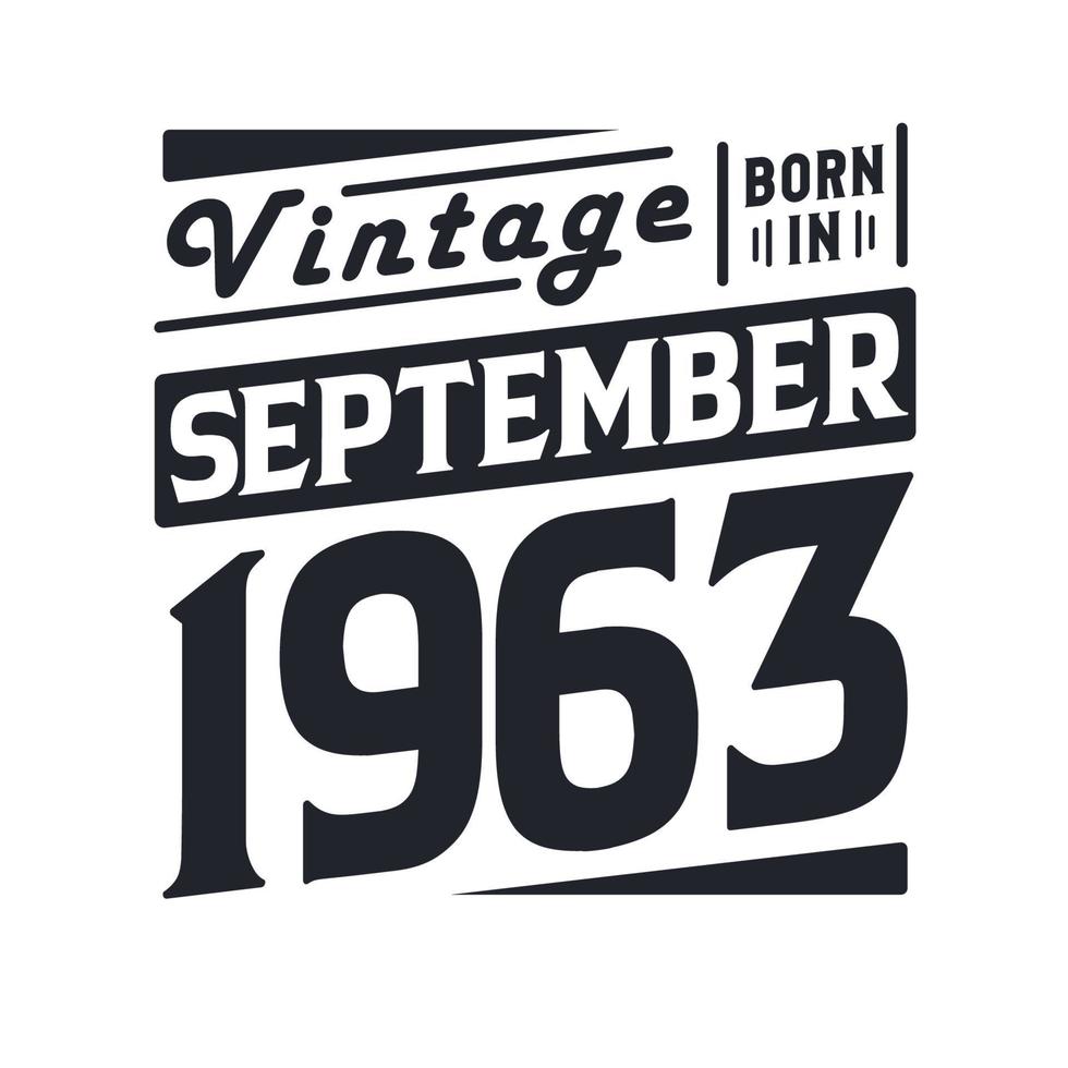 Vintage born in September 1963. Born in September 1963 Retro Vintage Birthday vector