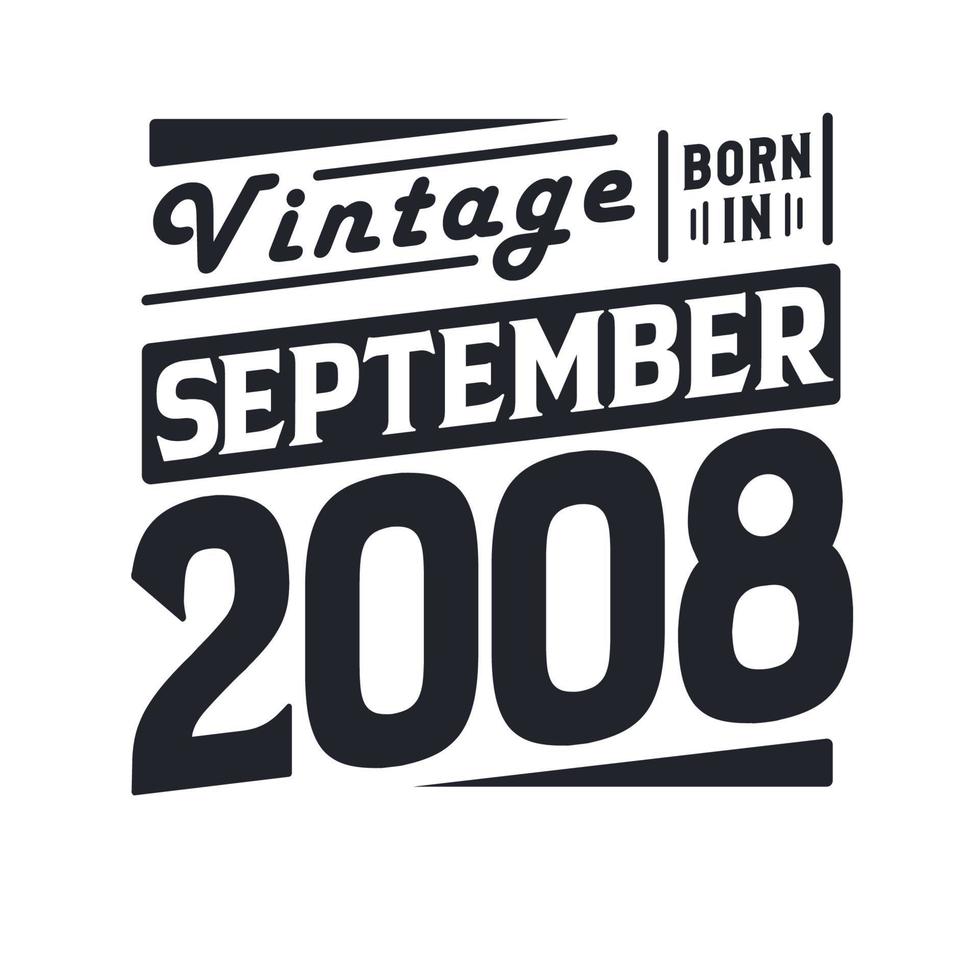 Vintage born in September 2008. Born in September 2008 Retro Vintage Birthday vector