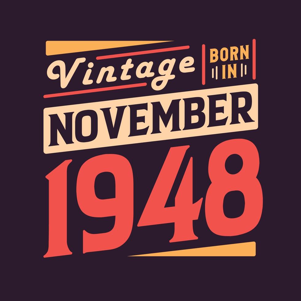 Vintage born in November 1948. Born in November 1948 Retro Vintage Birthday vector