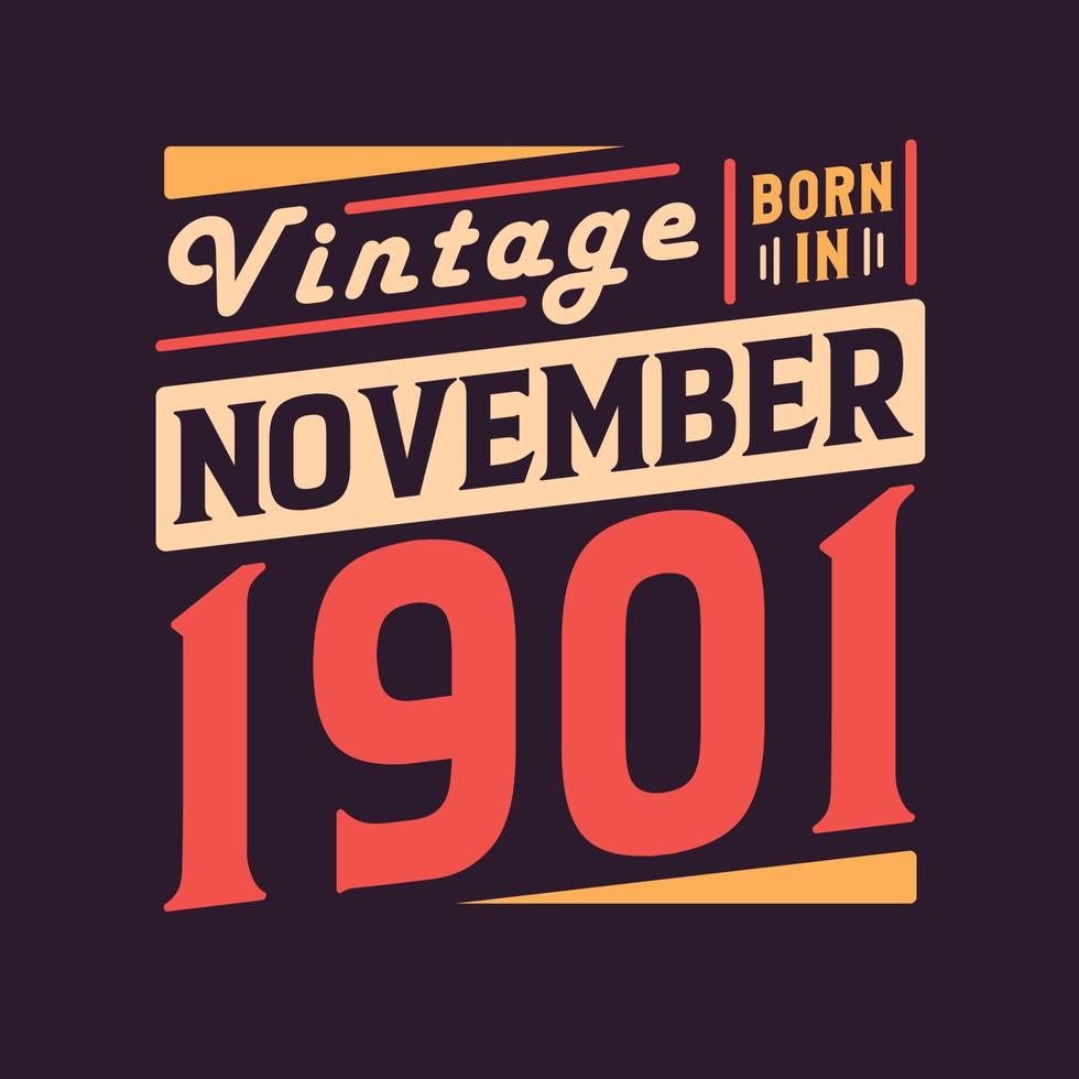 Vintage born in November 1901. Born in November 1901 Retro Vintage Birthday vector