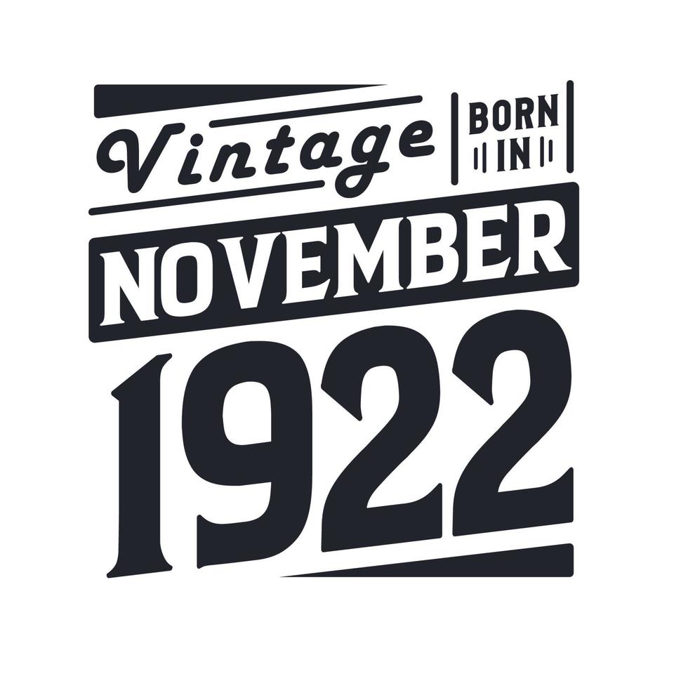 Vintage born in November 1922. Born in November 1922 Retro Vintage Birthday vector