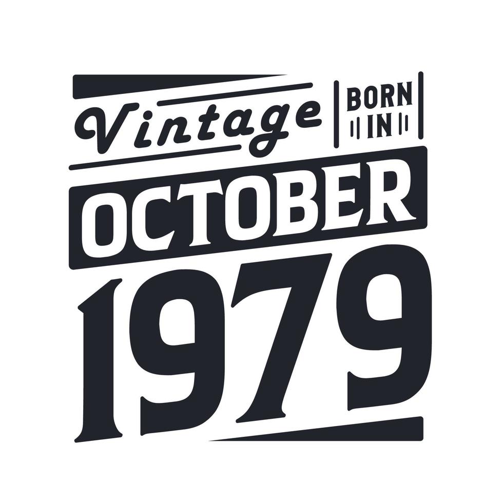 Vintage born in October 1979. Born in October 1979 Retro Vintage Birthday vector