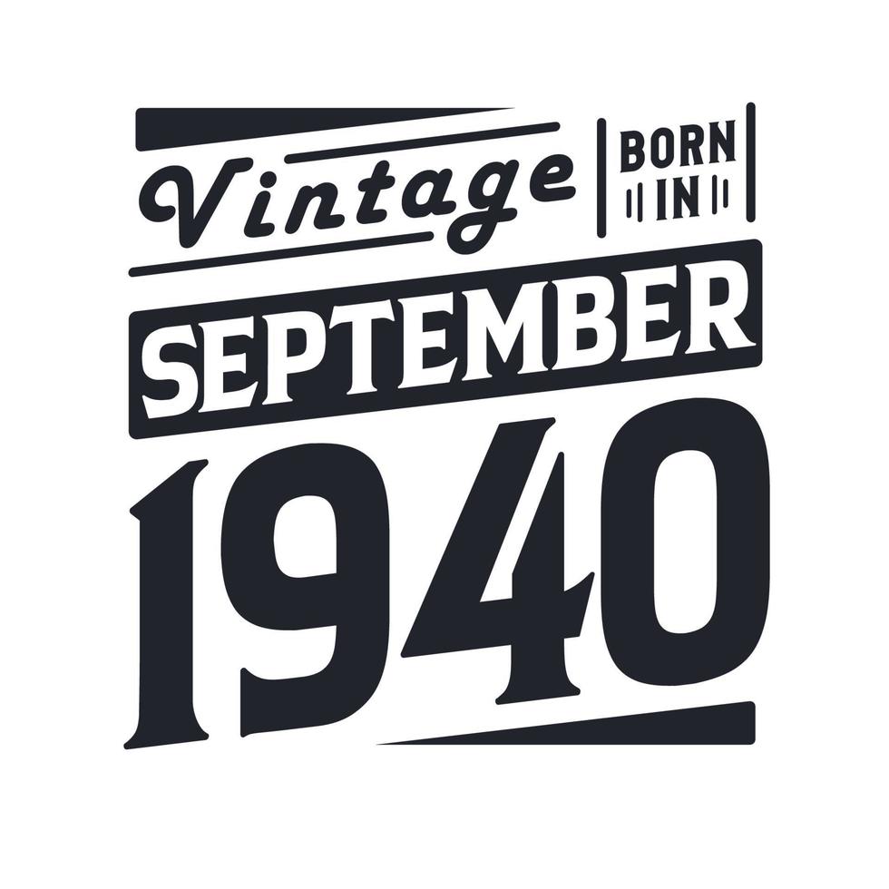 Vintage born in September 1940. Born in September 1940 Retro Vintage Birthday vector