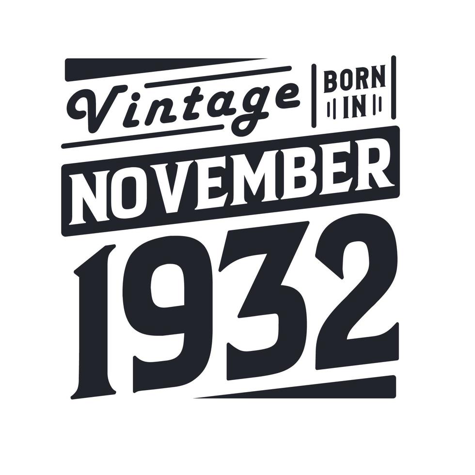 Vintage born in November 1932. Born in November 1932 Retro Vintage Birthday vector