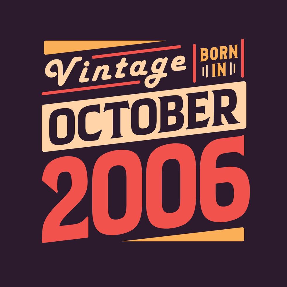 Vintage born in October 2006. Born in October 2006 Retro Vintage Birthday vector