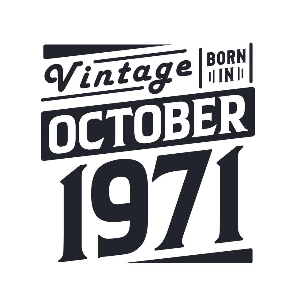 Vintage born in October 1971. Born in October 1971 Retro Vintage Birthday vector