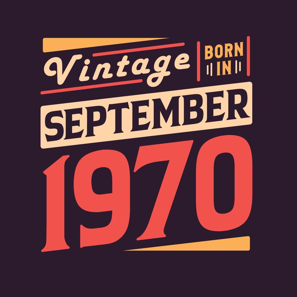Vintage born in September 1970. Born in September 1970 Retro Vintage Birthday vector