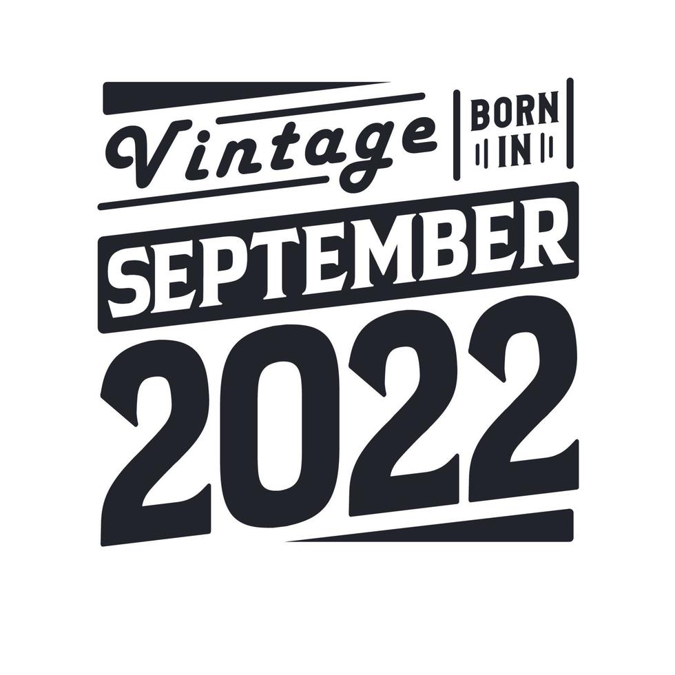 Vintage born in September 2022. Born in September 2022 Retro Vintage Birthday vector