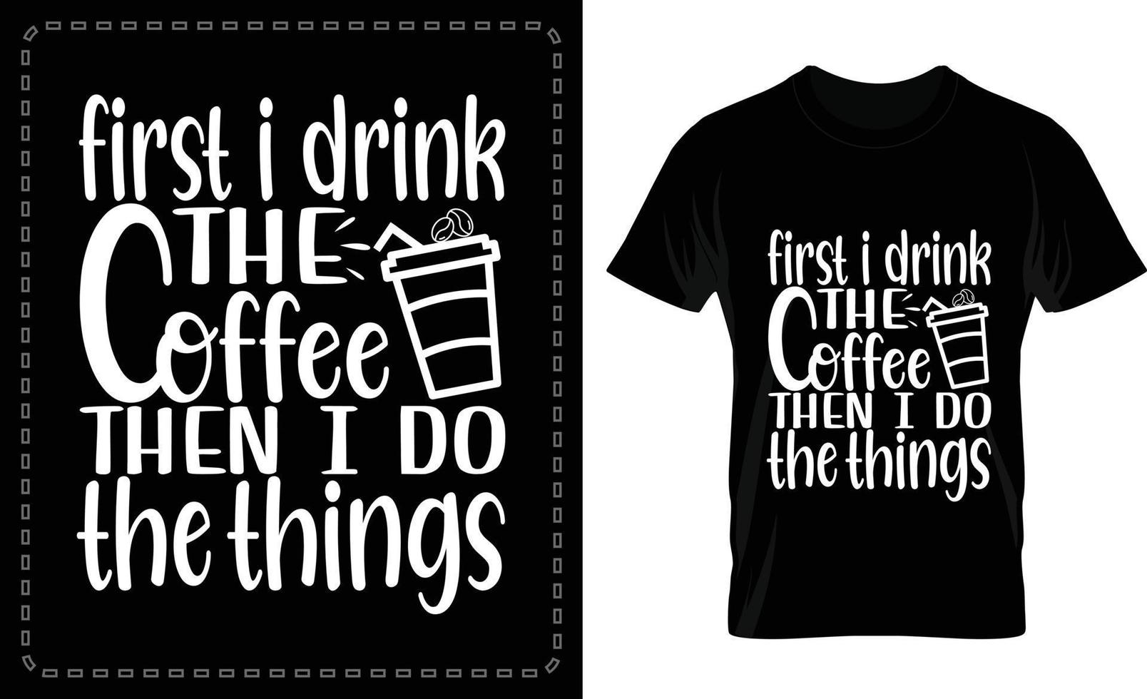 primero bebo el café y luego hago las cosas vector de camiseta tipográfica gratis