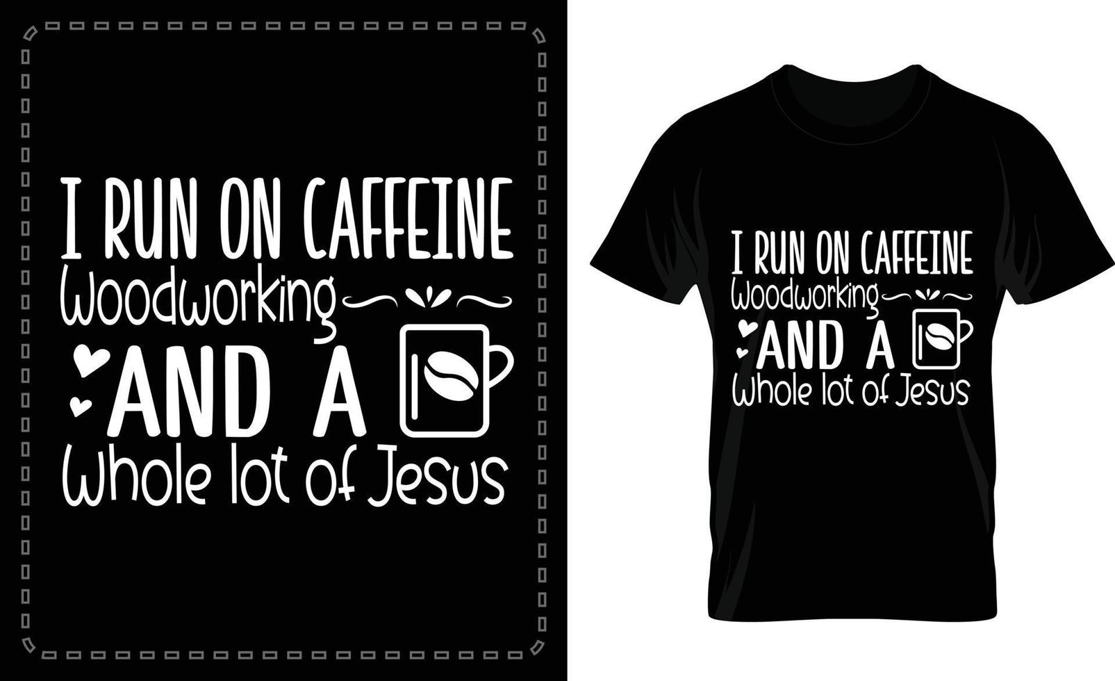 I Run On Caffeine Woodworking and a whole lot of Jesus typographic t shirt design vector for free