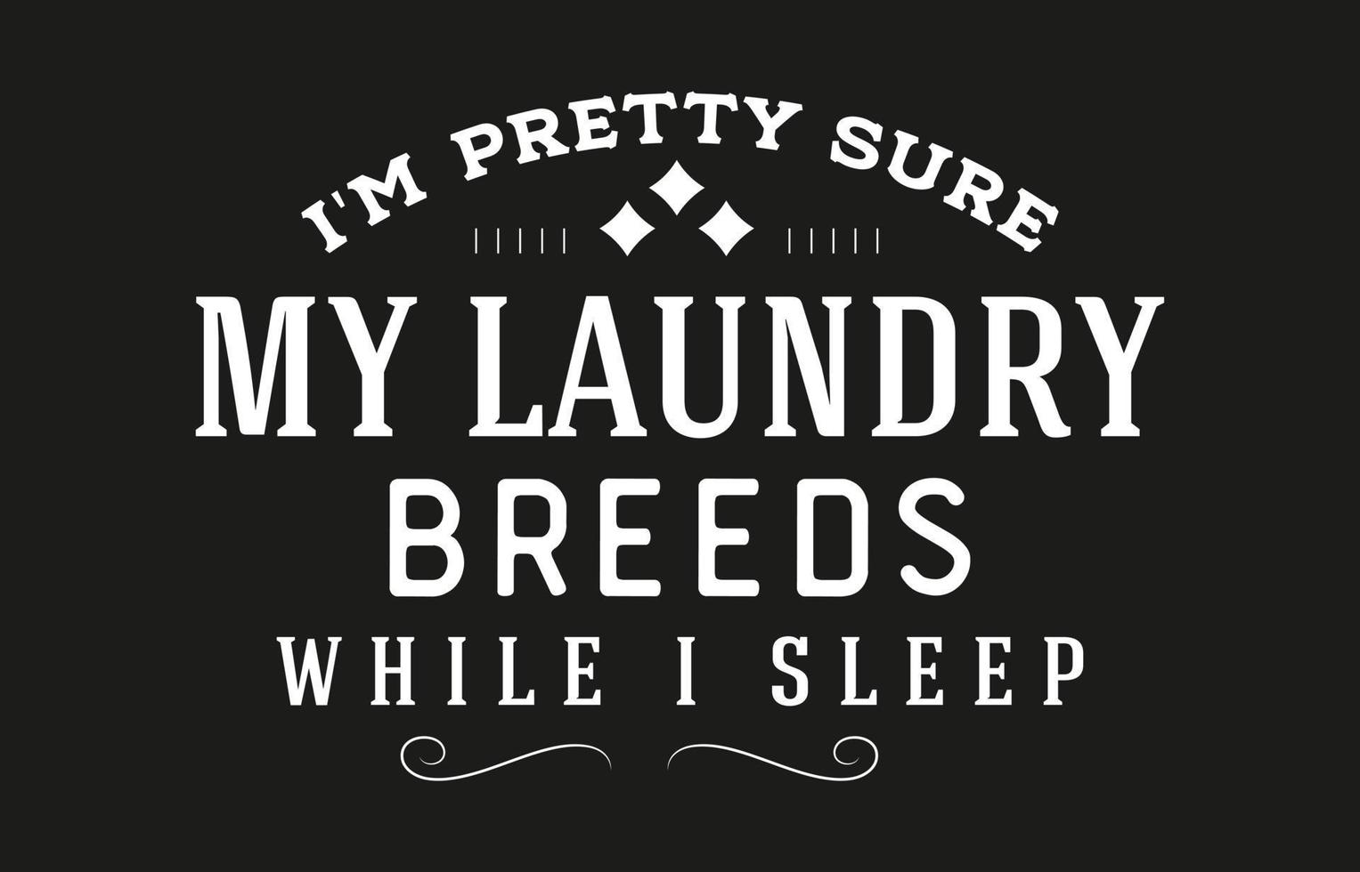 Vintage laundry sign symbols vector illustration isolated. Laundry service room label, tag, poster design for shop. i'm pretty sure my laundry breeds while i sleep