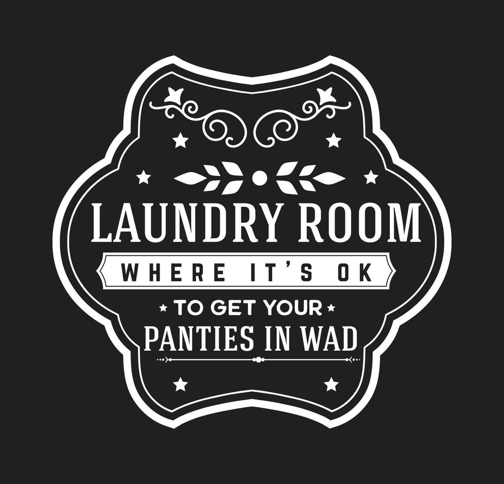 Vintage laundry sign symbols vector illustration isolated. Laundry service room label, tag, poster design for shop. laundry room where it's ok to get your panties in wad