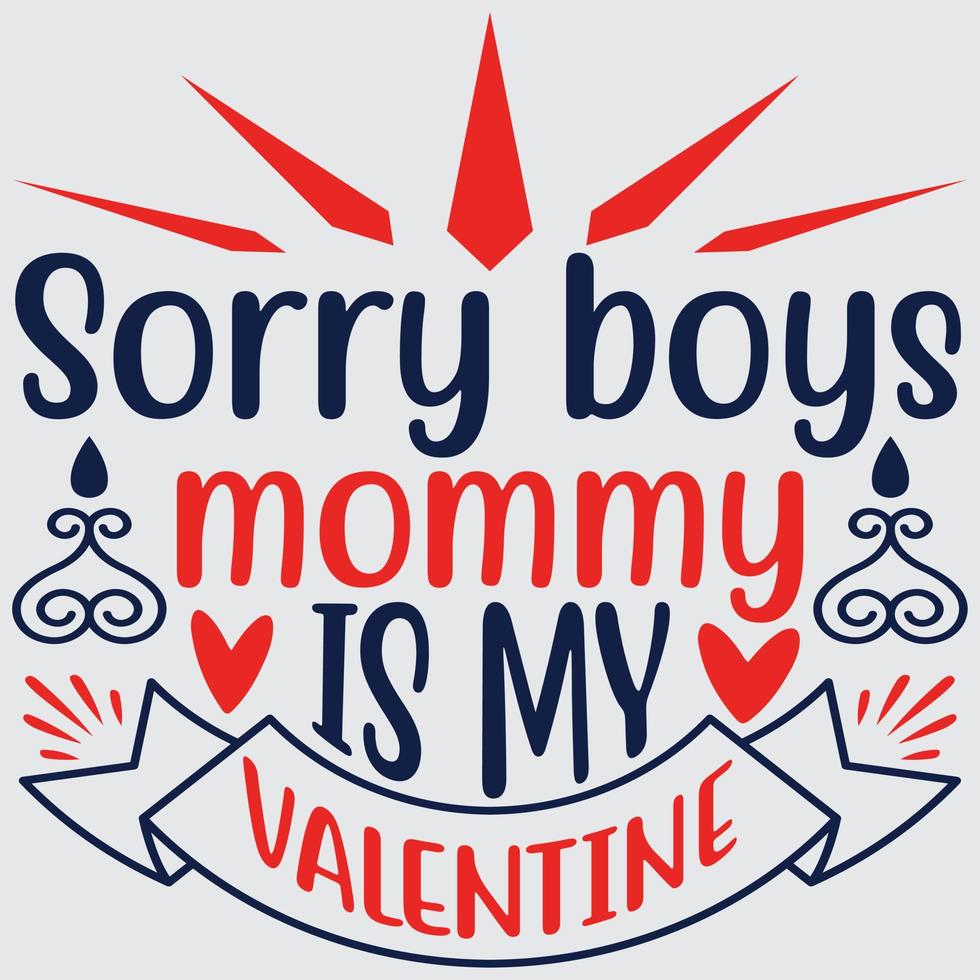 Sorry boys mommy is my valentine vector