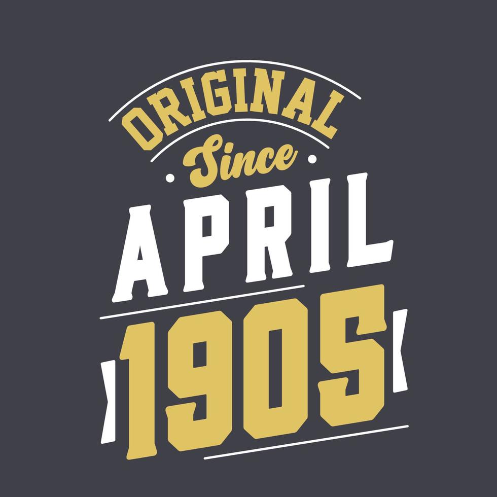 Original Since April 1905. Born in April 1905 Retro Vintage Birthday vector