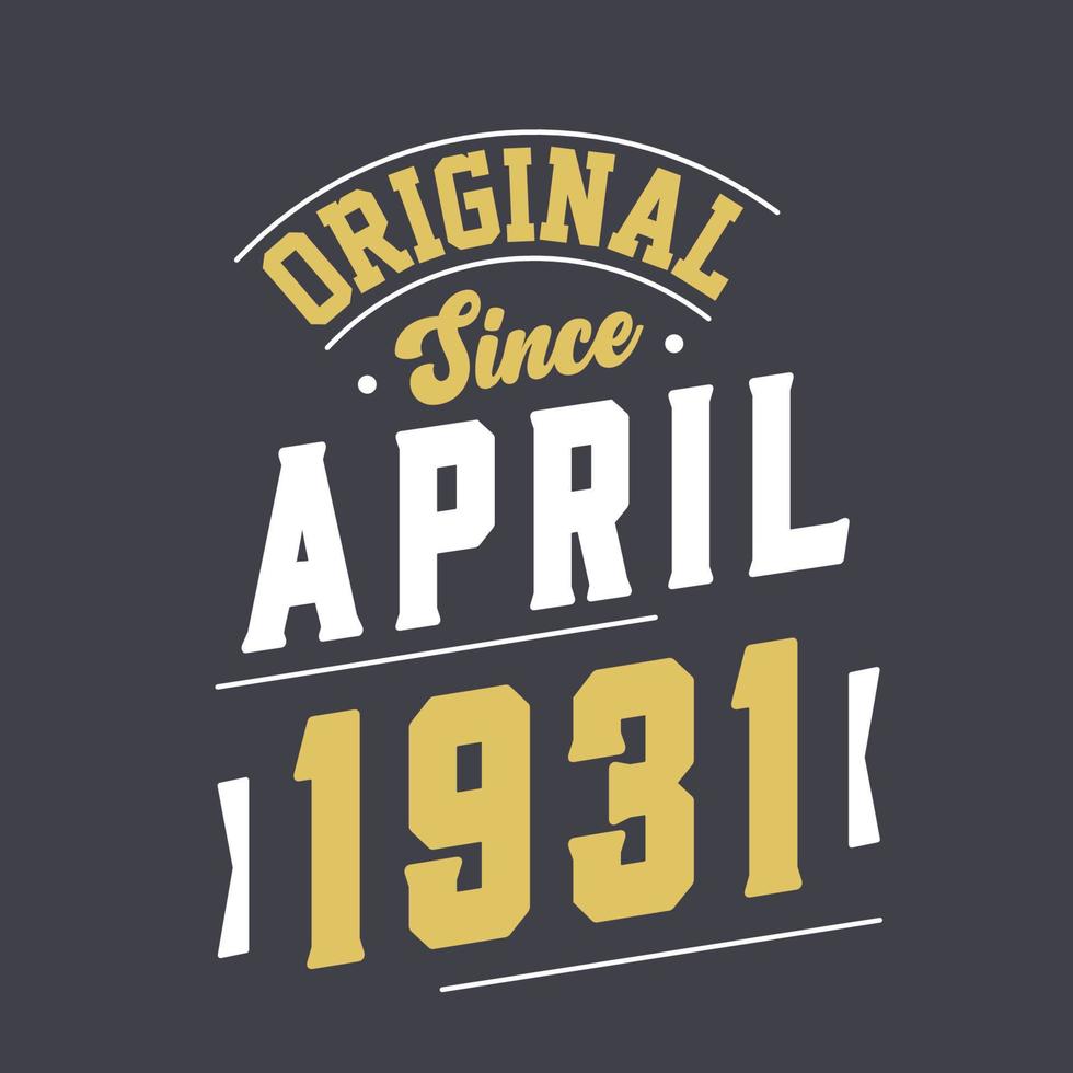 Original Since April 1931. Born in April 1931 Retro Vintage Birthday vector