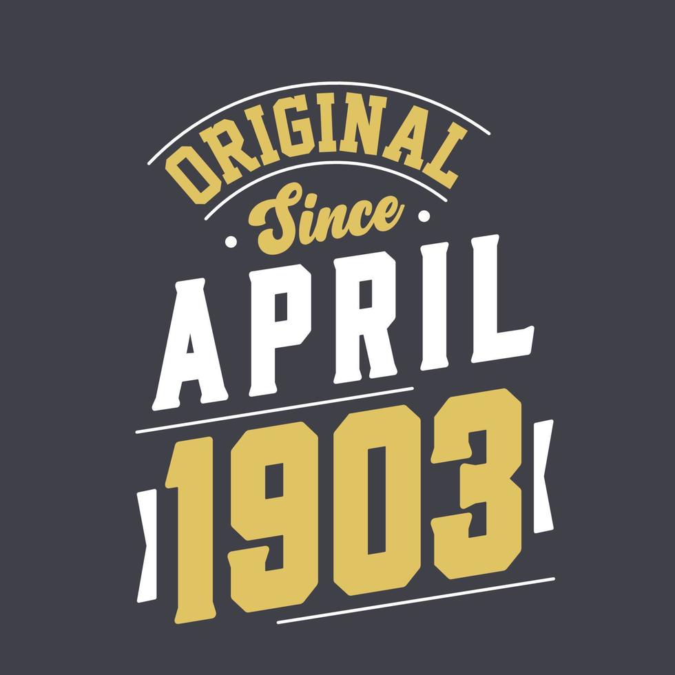 Original Since April 1903. Born in April 1903 Retro Vintage Birthday vector