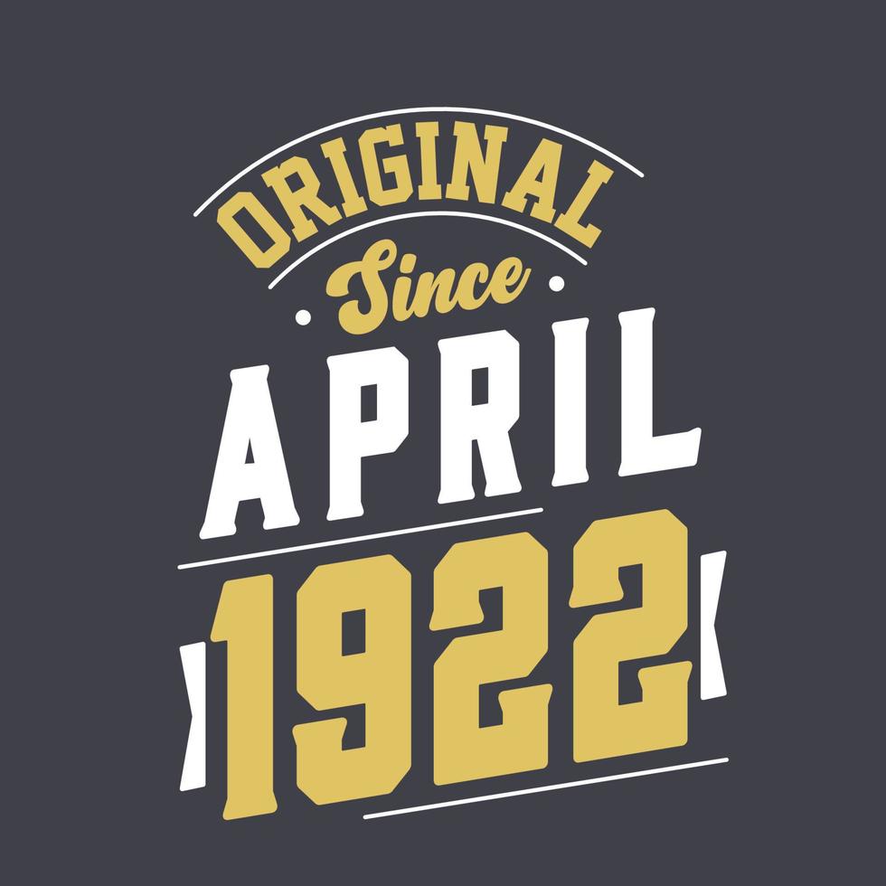 Original Since April 1922. Born in April 1922 Retro Vintage Birthday vector