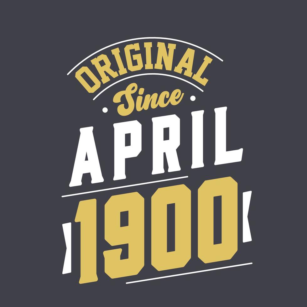 Original Since April 1900. Born in April 1900 Retro Vintage Birthday vector