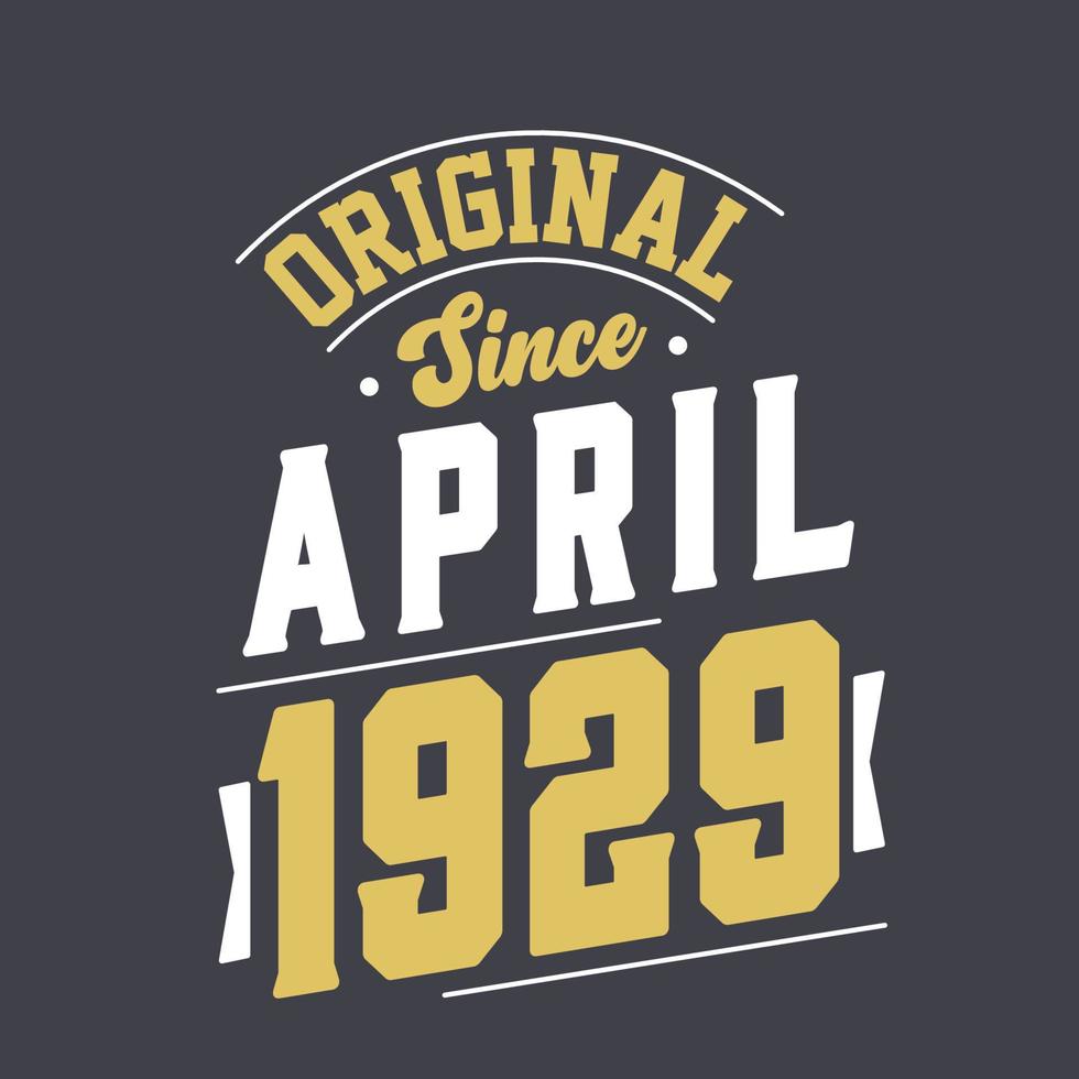 Original Since April 1929. Born in April 1929 Retro Vintage Birthday vector