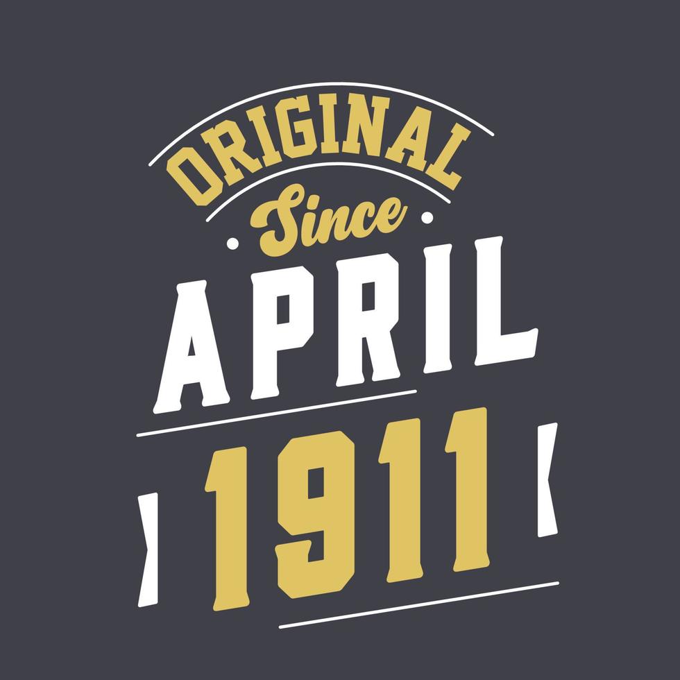 Original Since April 1911. Born in April 1911 Retro Vintage Birthday vector