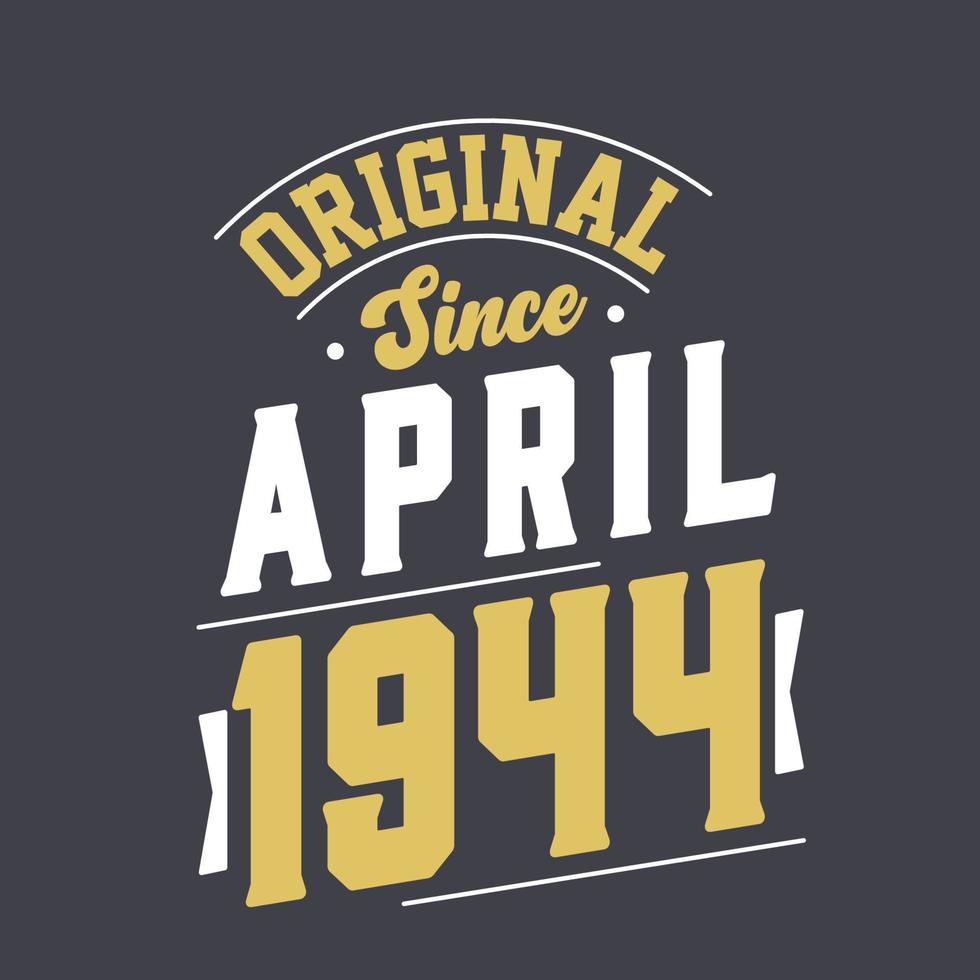 Original Since April 1944. Born in April 1944 Retro Vintage Birthday vector