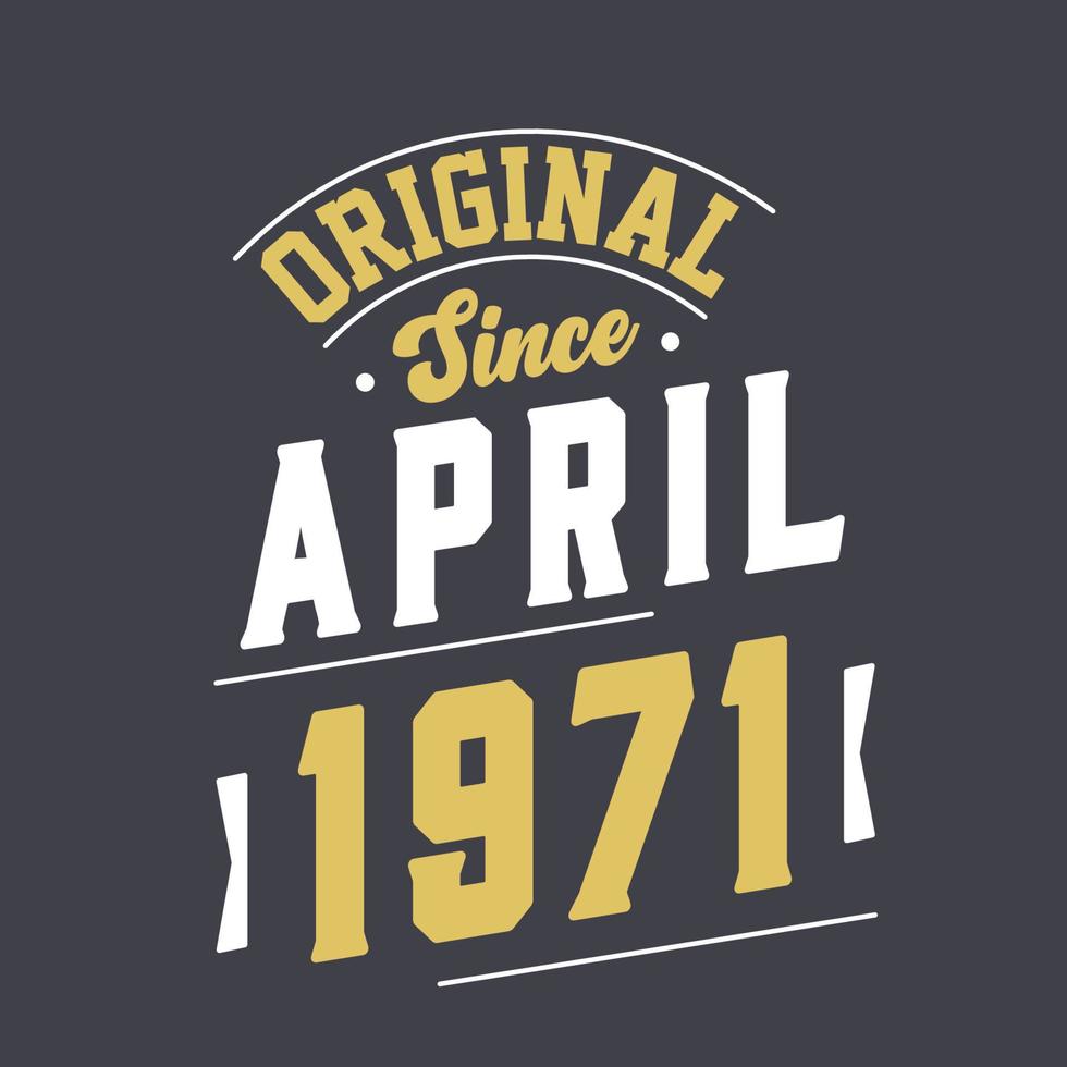 Original Since April 1971. Born in April 1971 Retro Vintage Birthday vector