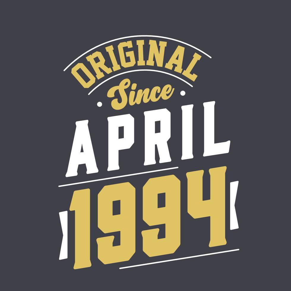 Original Since April 1994. Born in April 1994 Retro Vintage Birthday vector