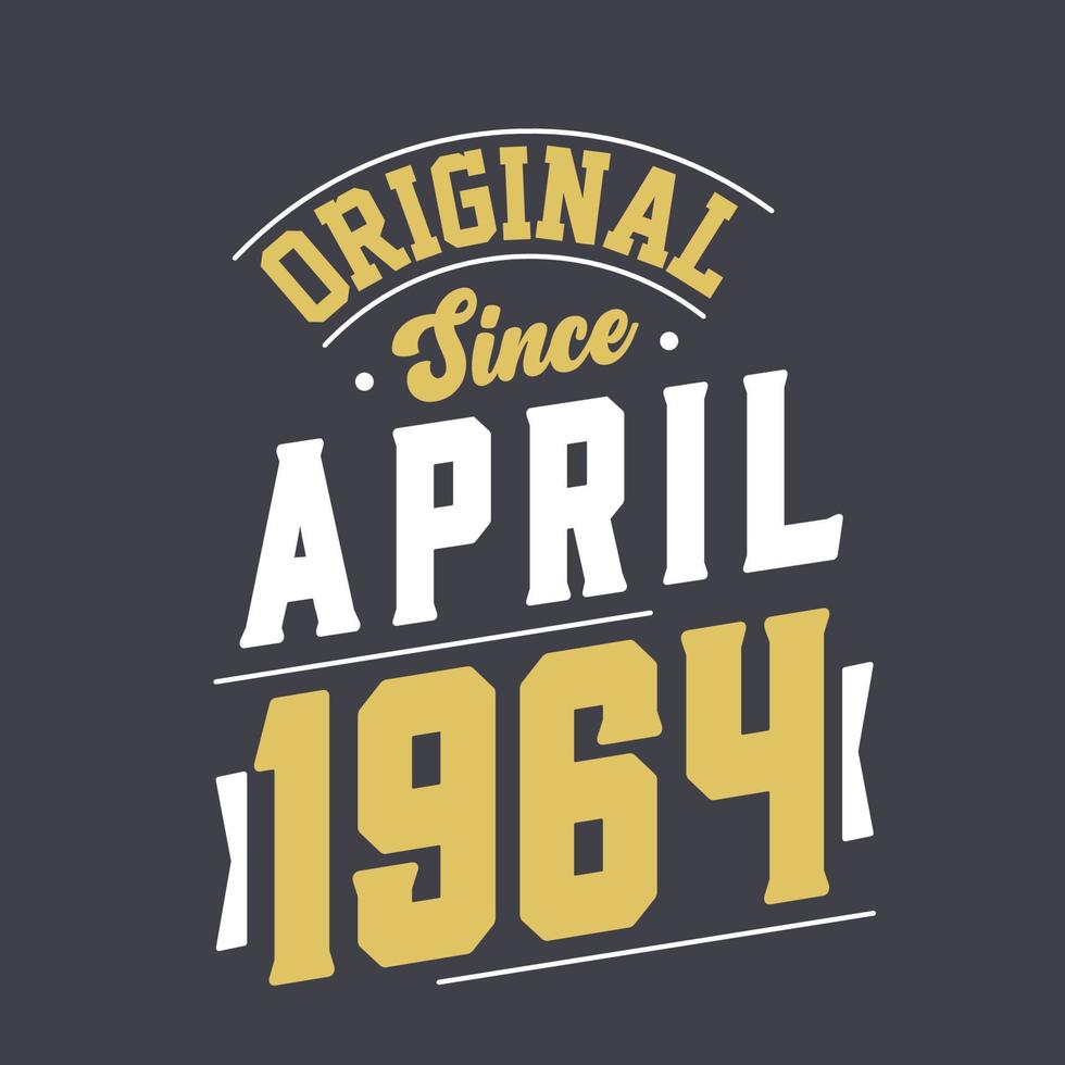 Original Since April 1964. Born in April 1964 Retro Vintage Birthday vector