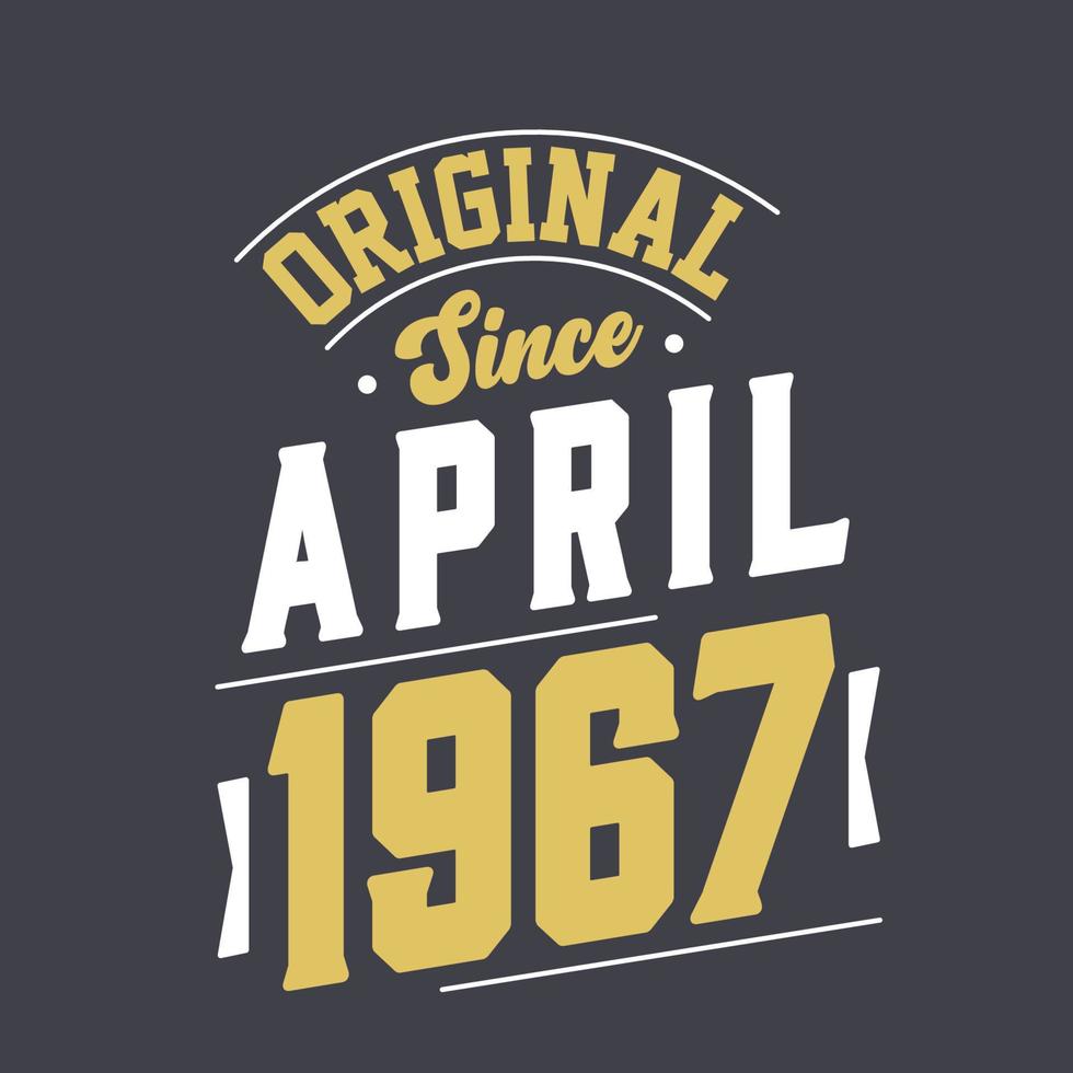 Original Since April 1967. Born in April 1967 Retro Vintage Birthday vector