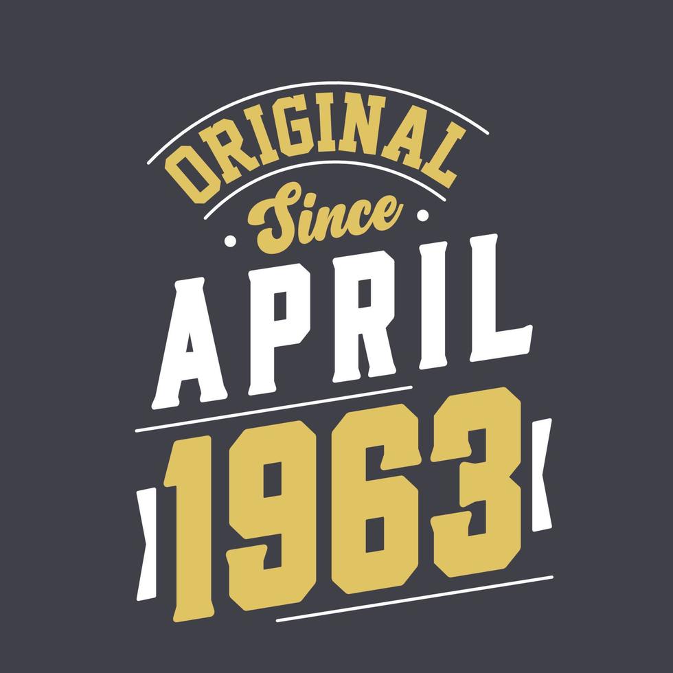 Original Since April 1963. Born in April 1963 Retro Vintage Birthday