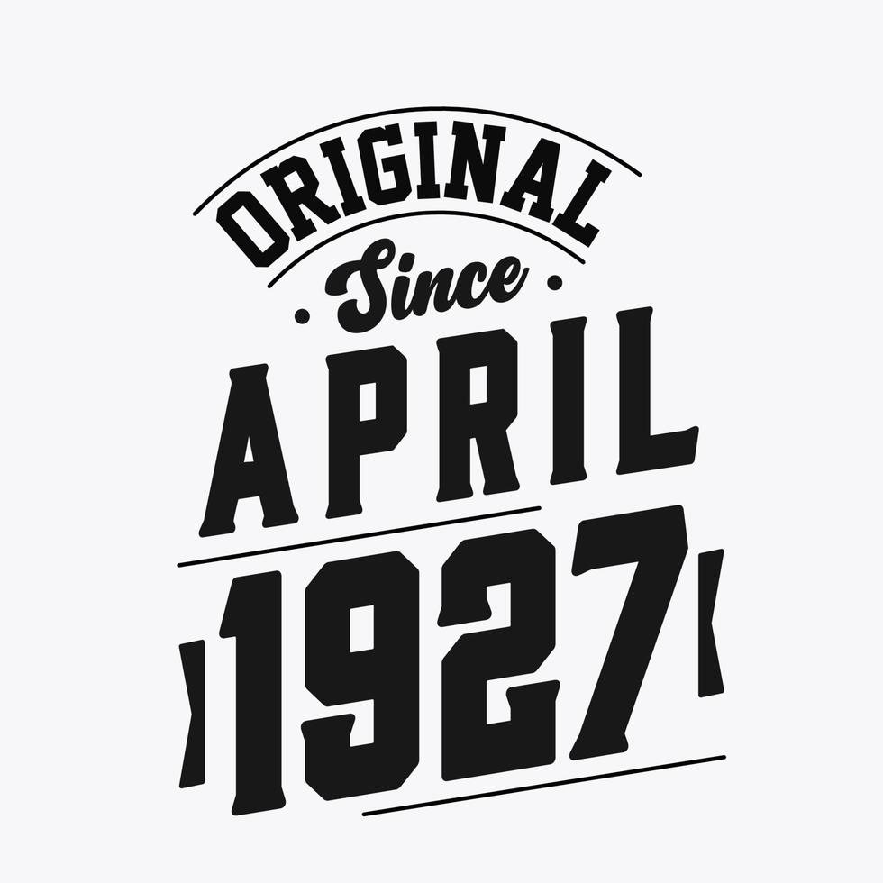 Born in April 1927 Retro Vintage Birthday, Original Since April 1927 vector