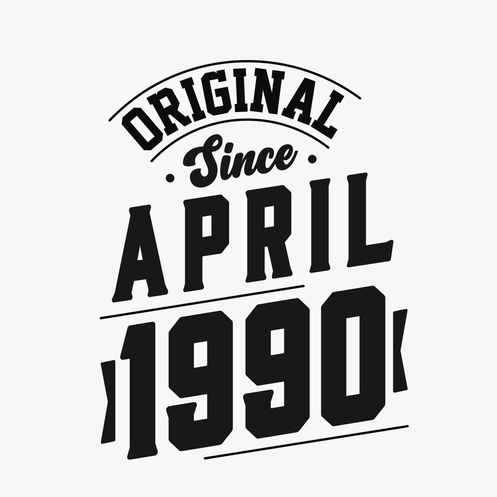 Born in April 1990 Retro Vintage Birthday, Original Since April 1990 vector