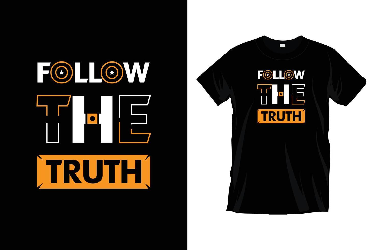 Follow the truth. Modern motivational inspirational typography t shirt design for prints, apparel, vector, art, illustration, typography, poster, template, trendy black tee shirt design. vector