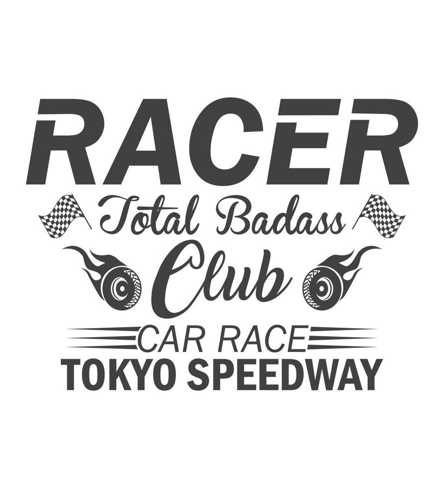 RACER T-SHIRT DESIGN RACER TOTAL BADASS CLUB CAR RACE TOKYOY SPEEDWA vector