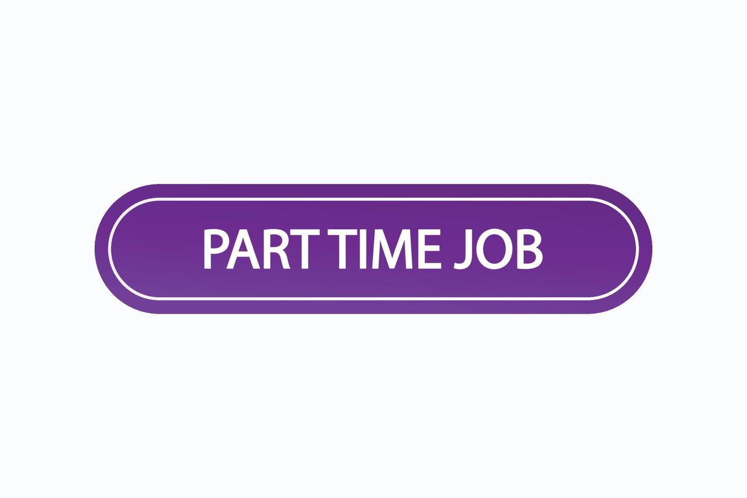 part time job button vectors.sign label speech bubble part time job vector