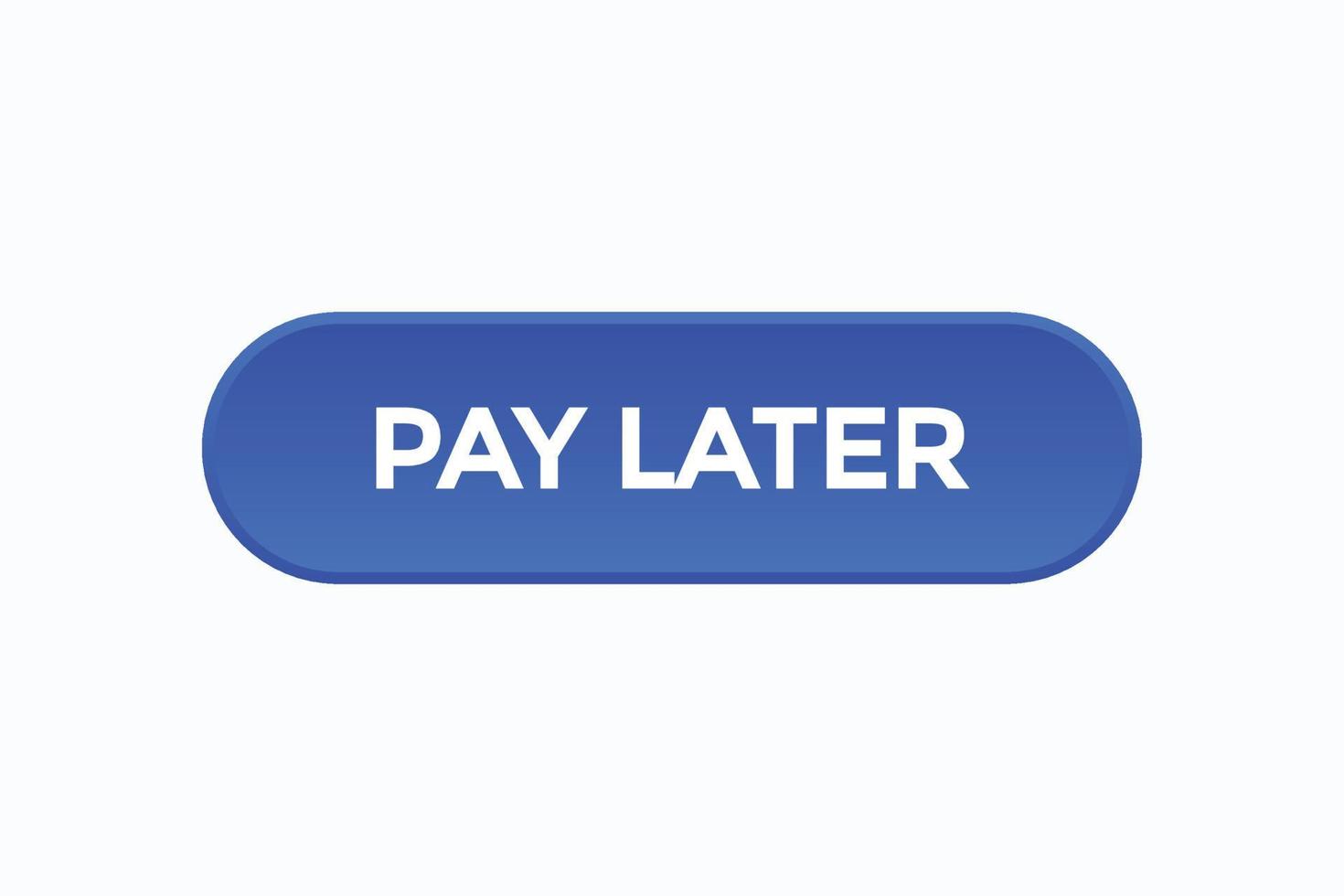 pay later, text, button, sign, label, speech, bubble, template, website, tag, banner, sticker, business vector