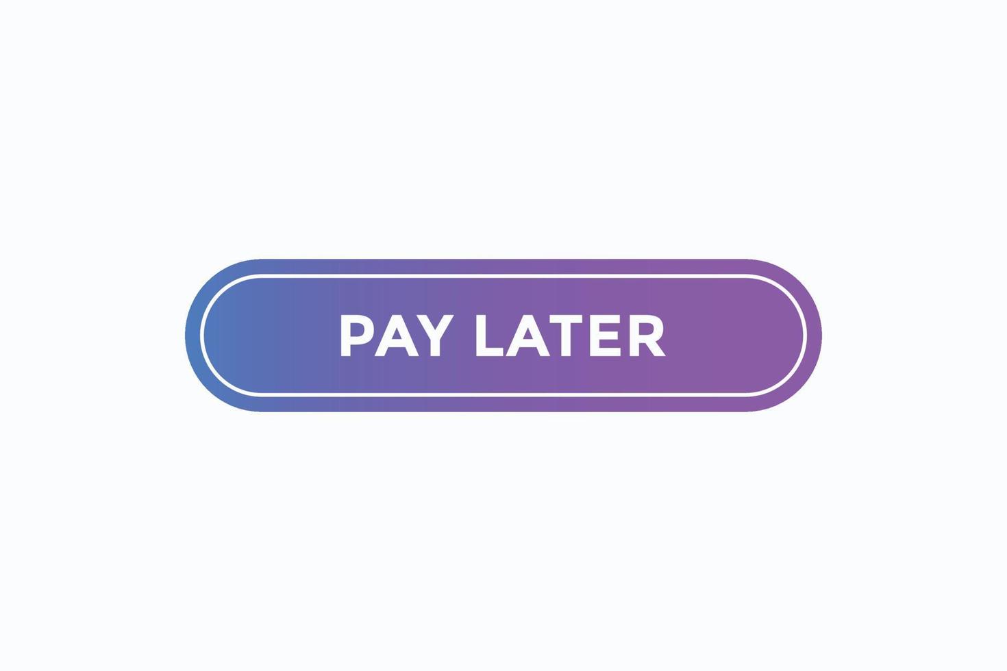 pay later, text, button, sign, label, speech, bubble, template, website, tag, banner, sticker, business vector