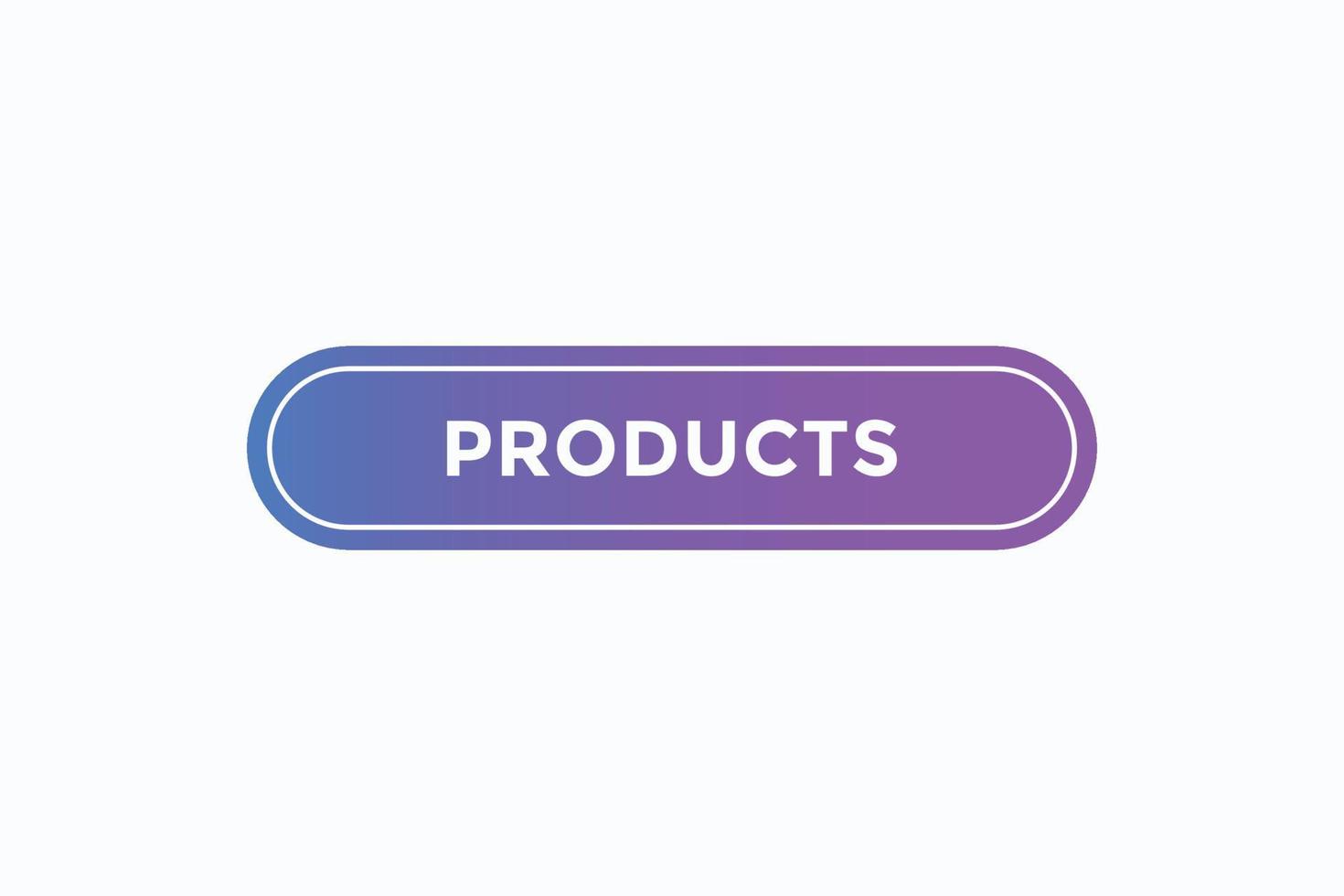 products button vectors.sign label speech bubble products vector