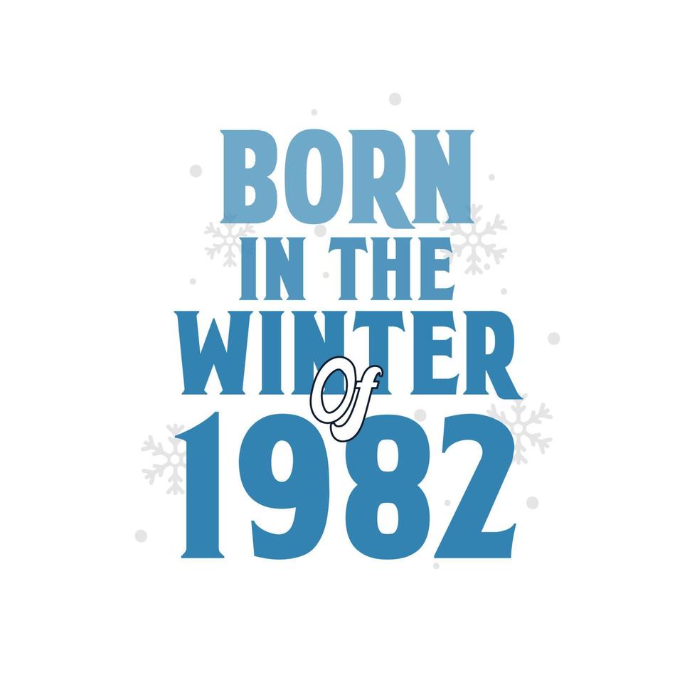 Born in the Winter of 1982 Birthday quotes design for the Winter of 1982 vector