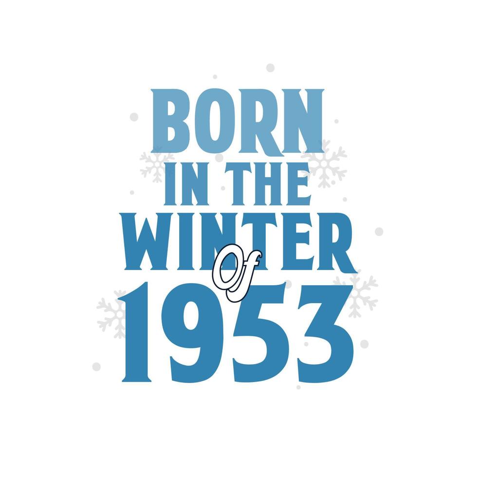 Born in the Winter of 1953 Birthday quotes design for the Winter of 1953 vector