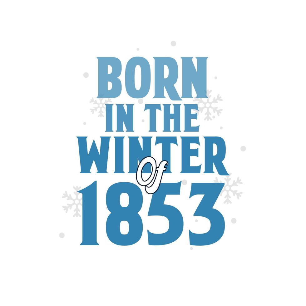 nacido en el invierno de 1853 diseño de citas de cumpleaños para el invierno de 1853 vector