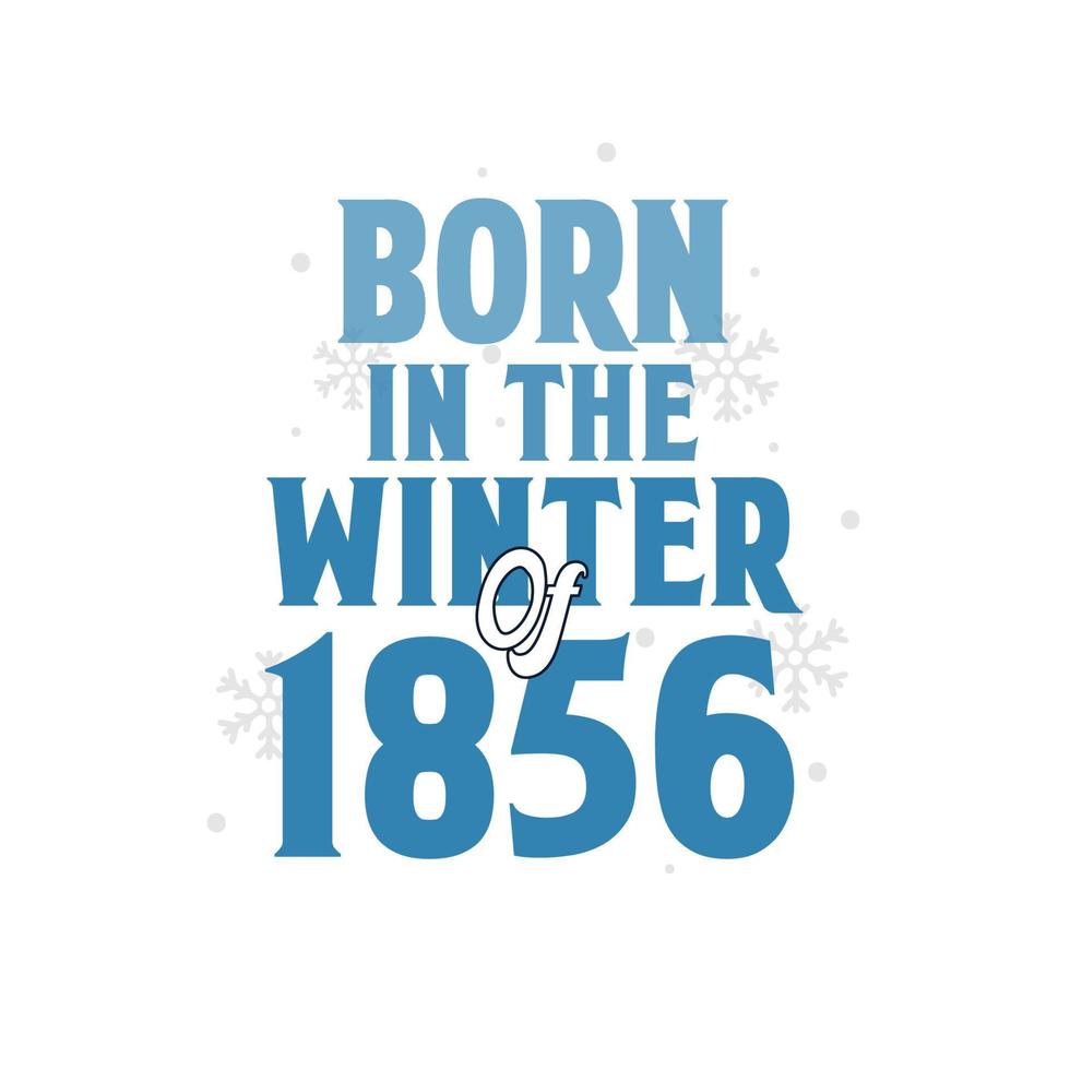 Born in the Winter of 1856 Birthday quotes design for the Winter of 1856 vector