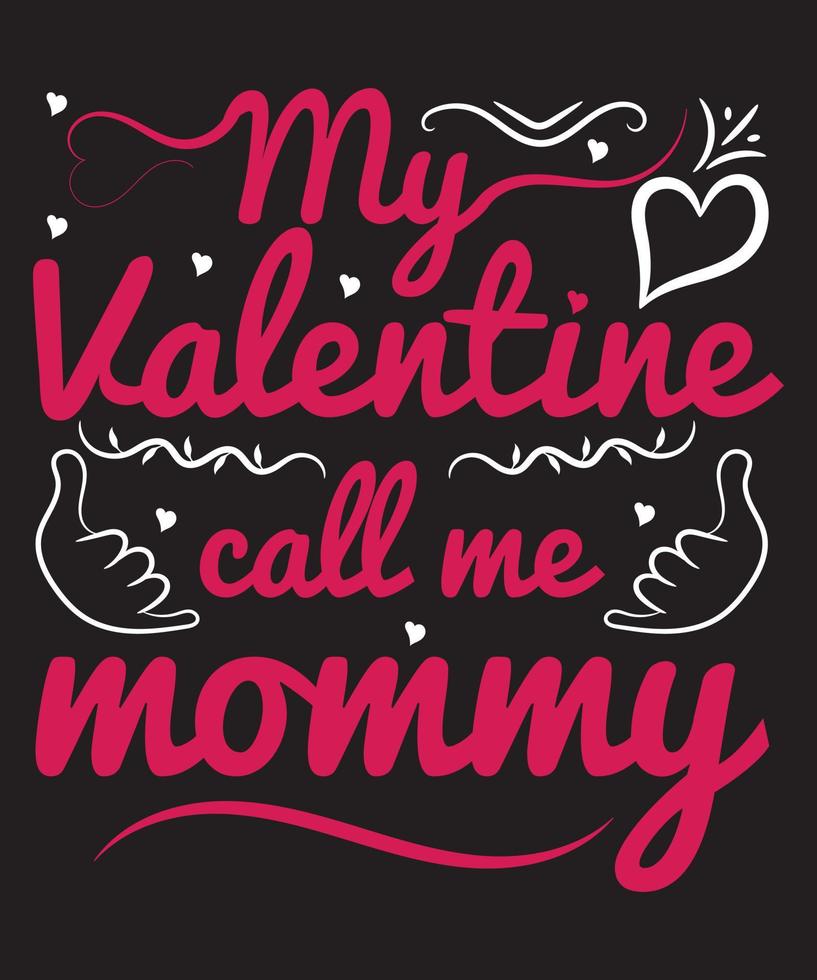 My Valentine Call Me Mommy T-Shirt Design vector