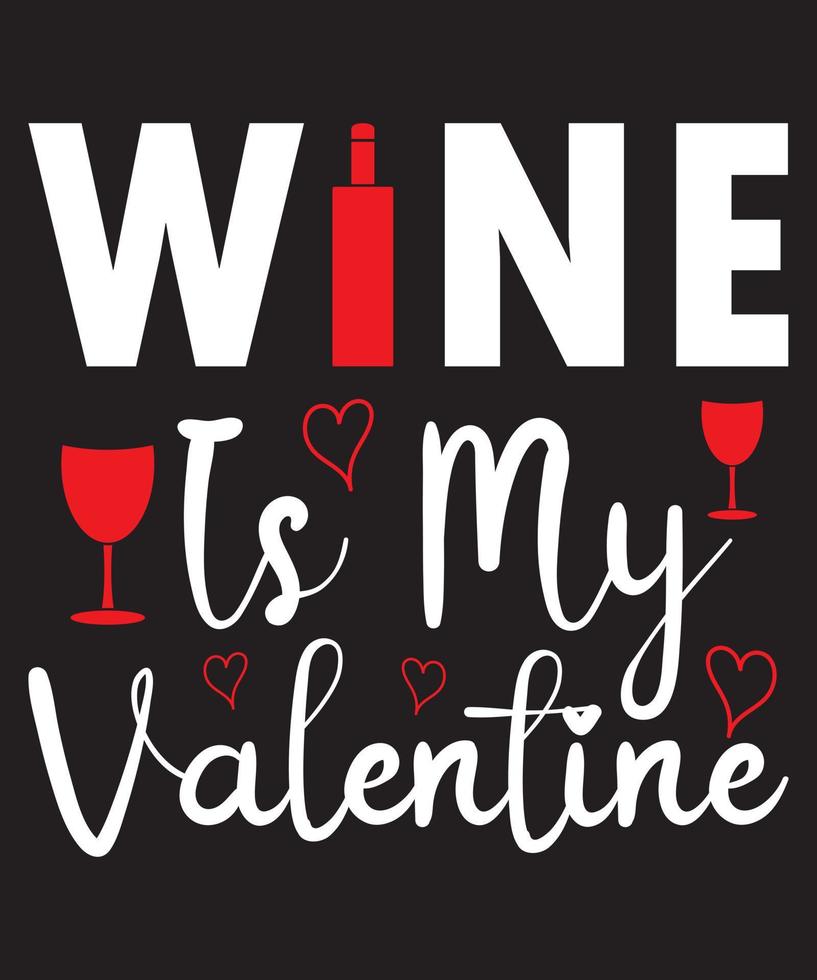 Wine Is My Valentine T-Shirt Design vector