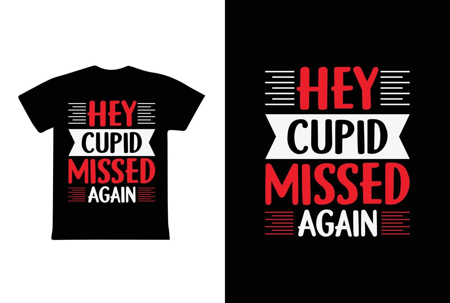 Hey Cupid Missed Again T-shirt Design, Valentine day T-shirt design Template vector