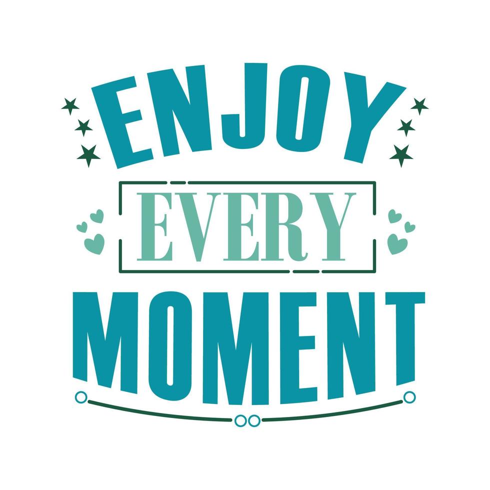 ENJOY EVERY MOMENT INSPIRIRATIONAL QUOTE vector