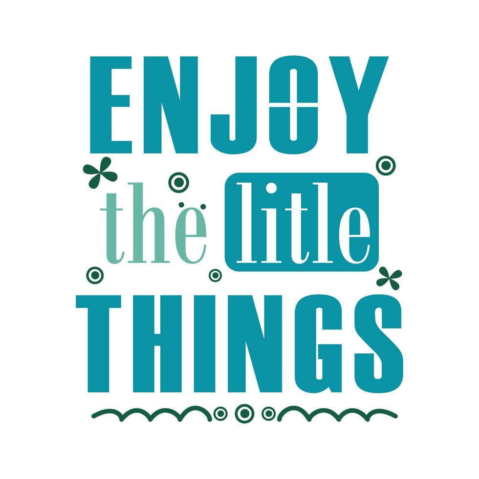 ENJOY THE LITLE THINGS INSPIRATIONAL VECTOR DESIGN